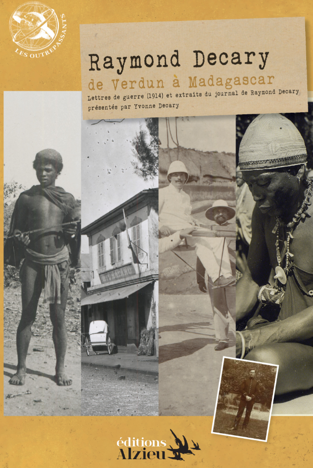 Raymond Decary, de Verdun à Madagascar 1914-1919 lettres de guerre et extraits du journal de Raymond Decary
